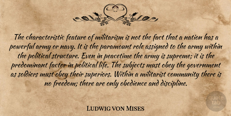 Ludwig von Mises Quote About Powerful, Army, Government: The Characteristic Feature Of Militarism...