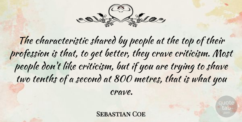 Sebastian Coe Quote About Crave, People, Profession, Shared, Shave: The Characteristic Shared By People...