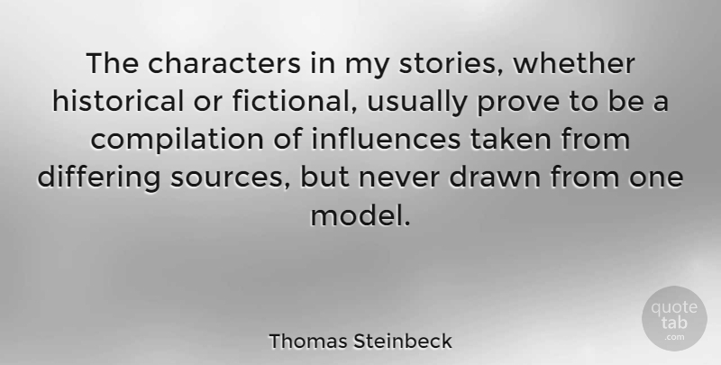 Thomas Steinbeck Quote About Characters, Drawn, Historical, Taken, Whether: The Characters In My Stories...