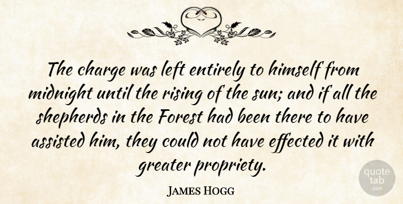 James Hogg Quote About Assisted, Charge, Effected, Entirely, Greater: The Charge Was Left Entirely...