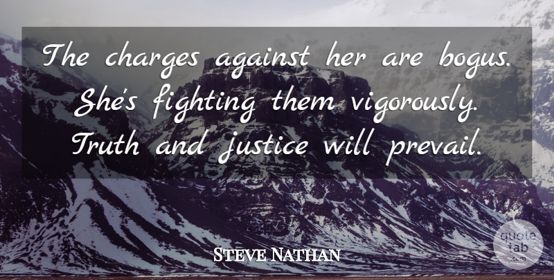 Steve Nathan Quote About Against, Charges, Fighting, Fights And Fighting, Justice: The Charges Against Her Are...