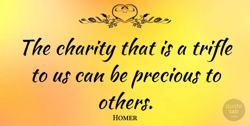 Homer Quote About Inspirational, Teaching, Teens: The Charity That Is A...