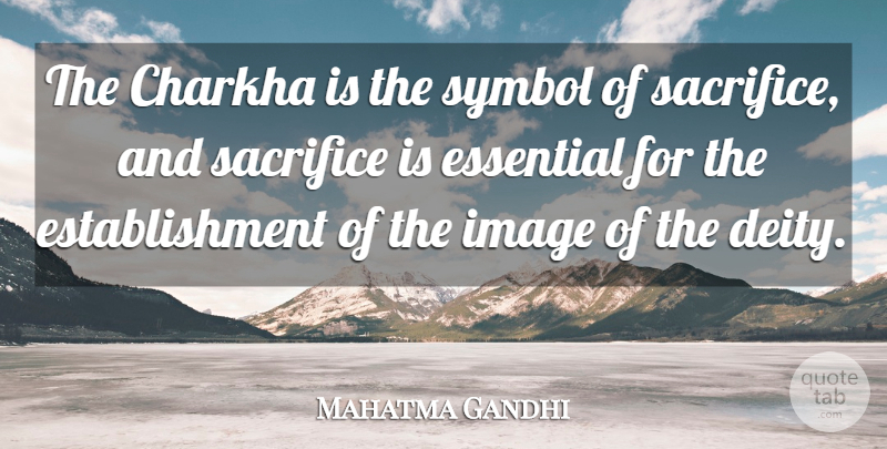 Mahatma Gandhi Quote About Sacrifice, Deities, Essentials: The Charkha Is The Symbol...