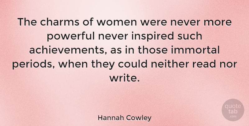 Hannah Cowley Quote About Charms, English Dramatist, Immortal, Neither, Nor: The Charms Of Women Were...