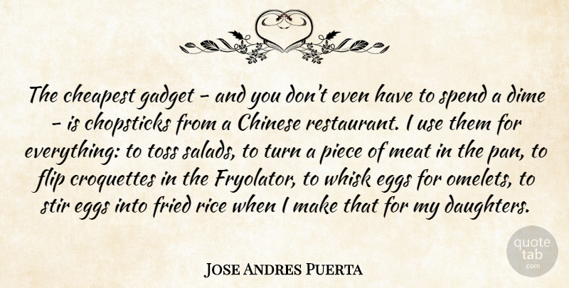 Jose Andres Puerta Quote About Cheapest, Chinese, Dime, Flip, Fried: The Cheapest Gadget And You...