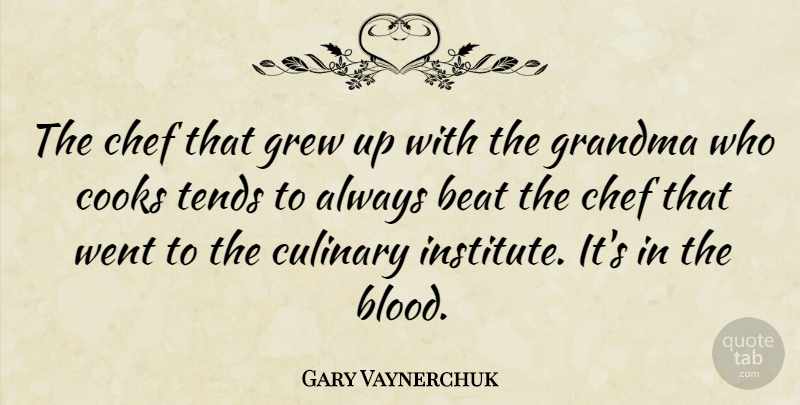 Gary Vaynerchuk Quote About Grandma, Blood, Chef: The Chef That Grew Up...