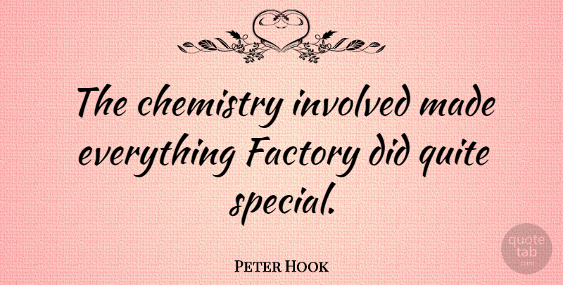 Peter Hook Quote About Special, Chemistry, Made: The Chemistry Involved Made Everything...