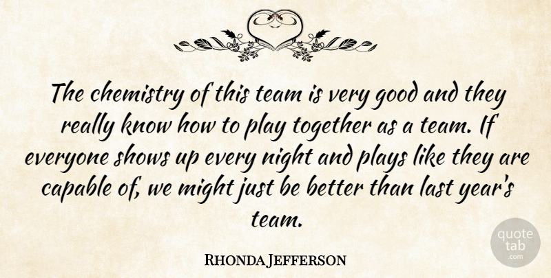 Rhonda Jefferson Quote About Capable, Chemistry, Good, Last, Might: The Chemistry Of This Team...