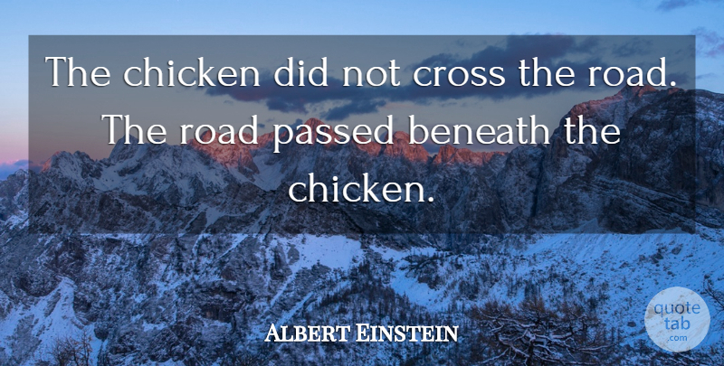 Albert Einstein Quote About Crosses, Chickens: The Chicken Did Not Cross...