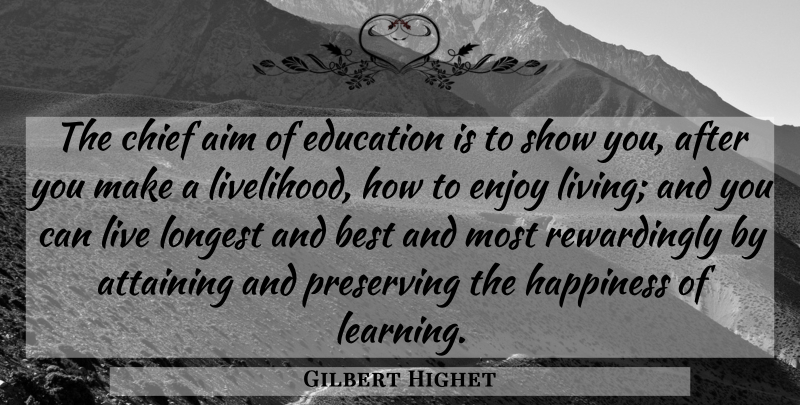 Gilbert Highet Quote About Aim Of Education, Chiefs, Enjoy: The Chief Aim Of Education...