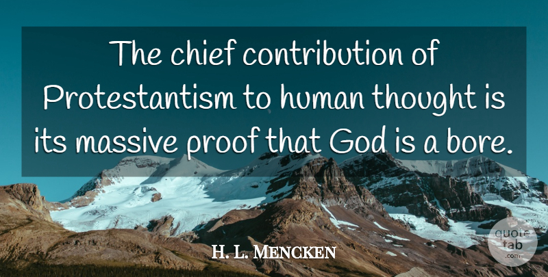 H. L. Mencken Quote About Religion, Atheism, Chiefs: The Chief Contribution Of Protestantism...