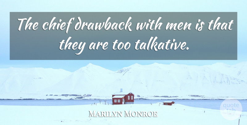 Marilyn Monroe Quote About Men, Chiefs, Drawbacks: The Chief Drawback With Men...