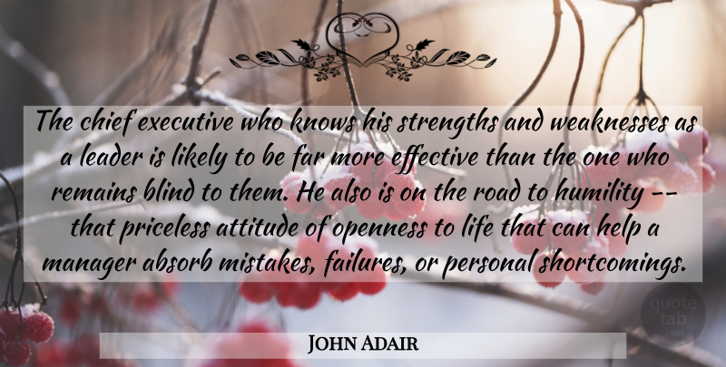 John Adair Quote About Absorb, Attitude, Blind, Chief, Effective: The Chief Executive Who Knows...