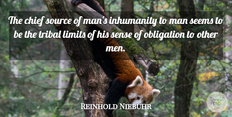 Reinhold Niebuhr Quote About Men, Inhumanity To Man, Limits: The Chief Source Of Mans...