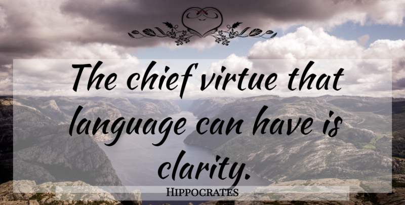 Hippocrates Quote About Writing, Editing, Plain Language: The Chief Virtue That Language...