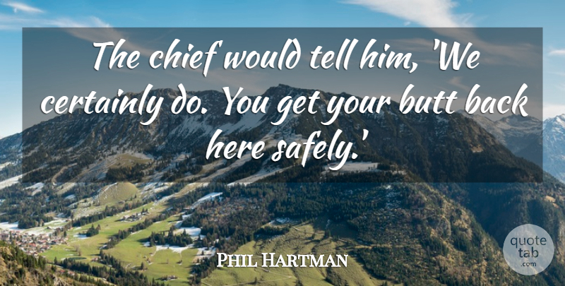 Phil Hartman Quote About Certainly, Chief: The Chief Would Tell Him...