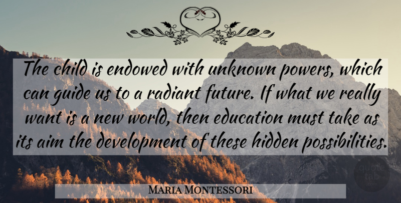 Maria Montessori Quote About Children, Development, World: The Child Is Endowed With...