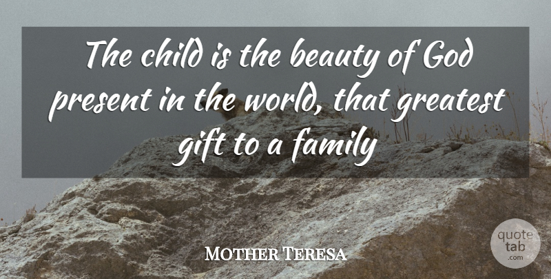 Mother Teresa Quote About Children, World, Greatest Gifts: The Child Is The Beauty...