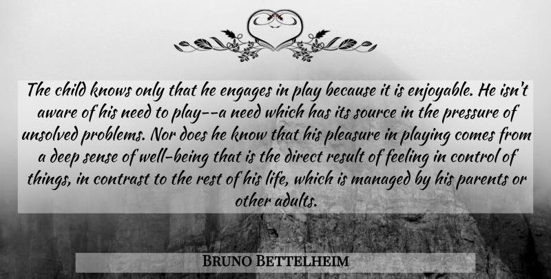 Bruno Bettelheim Quote About Children, Play, Parent: The Child Knows Only That...