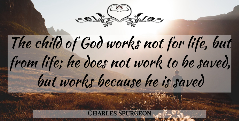 Charles Spurgeon Quote About Children, Doe, Child Of God: The Child Of God Works...