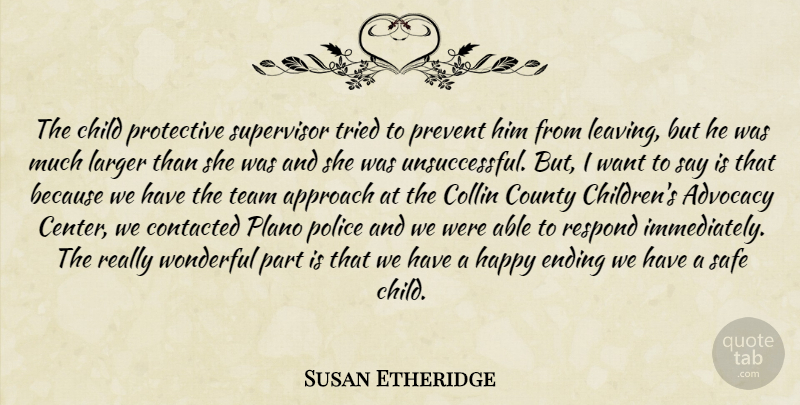 Susan Etheridge Quote About Advocacy, Approach, Child, County, Ending: The Child Protective Supervisor Tried...