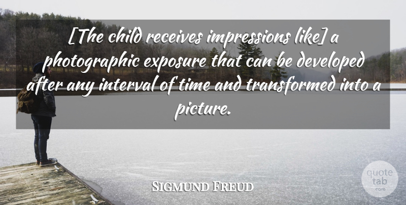 Sigmund Freud Quote About Children, Exposure, Impression: The Child Receives Impressions Like...