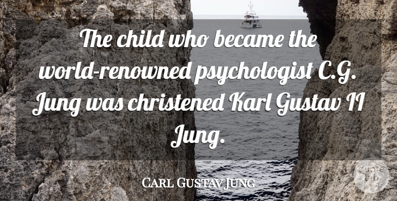 Carl Gustav Jung Quote About Became, Child, Karl: The Child Who Became The...