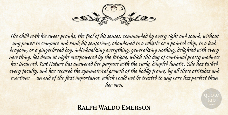 Ralph Waldo Emerson Quote About Abandoned, Answered, Attitudes, Bodily, Care: The Child With His Sweet...