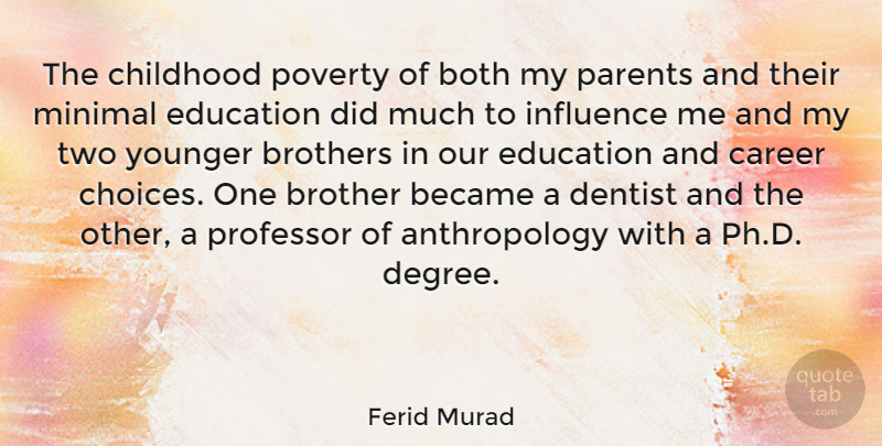 Ferid Murad Quote About Became, Both, Brothers, Career, Childhood: The Childhood Poverty Of Both...