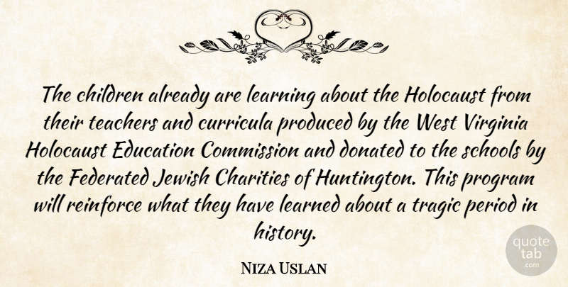 Niza Uslan Quote About Charities, Children, Commission, Donated, Education: The Children Already Are Learning...