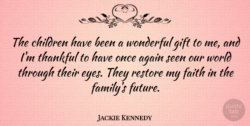 Jackie Kennedy Quote About Inspirational, Family, Children: The Children Have Been A...