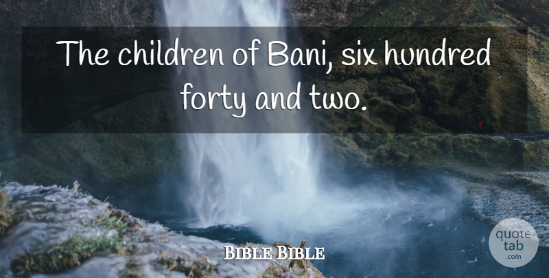 Bible Bible Quote About Children, Forty, Hundred, Six: The Children Of Bani Six...