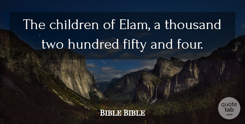 Bible Bible Quote About Children, Fifty, Hundred, Thousand: The Children Of Elam A...