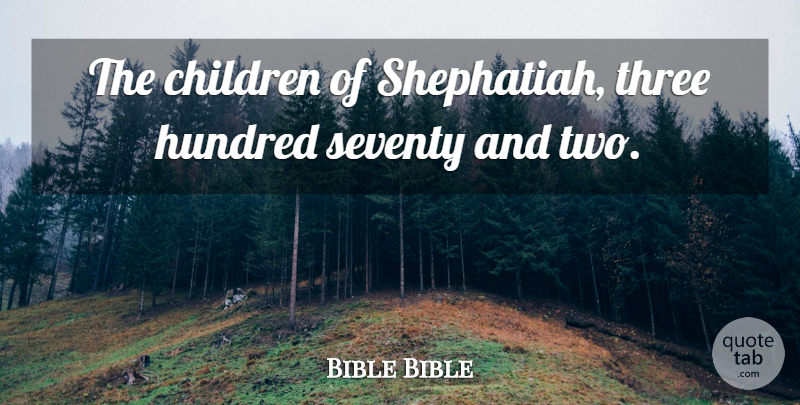 Bible Bible Quote About Children, Hundred, Seventy, Three: The Children Of Shephatiah Three...