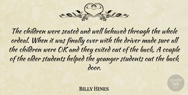 Billy Hines Quote About Behaved, Children, Couple, Driver, Finally: The Children Were Seated And...