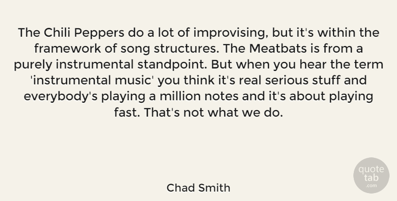 Chad Smith Quote About Chili, Framework, Hear, Million, Music: The Chili Peppers Do A...