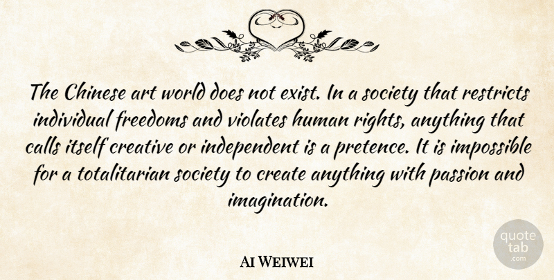 Ai Weiwei Quote About Art, Calls, Chinese, Create, Creative: The Chinese Art World Does...