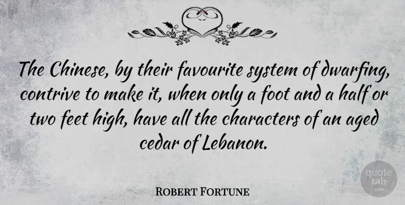 Robert Fortune Quote About Character, Two, Feet: The Chinese By Their Favourite...