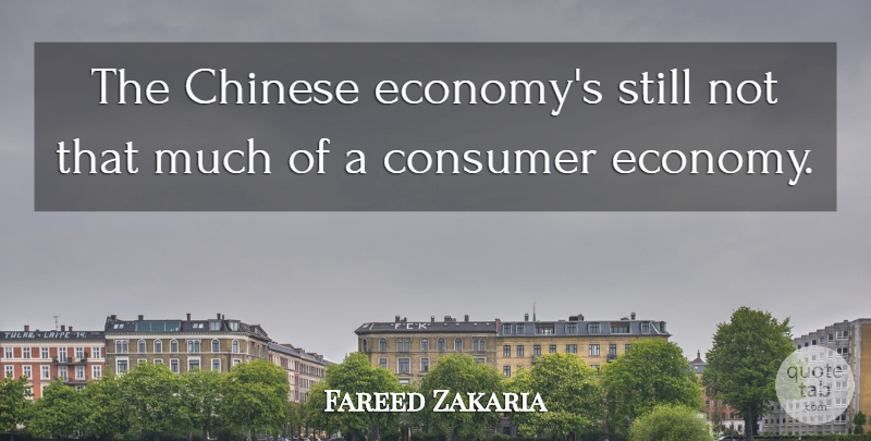 Fareed Zakaria Quote About undefined: The Chinese Economys Still Not...
