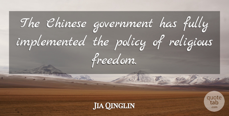 Jia Qinglin Quote About Chinese, Fully, Government, Policy, Religious: The Chinese Government Has Fully...