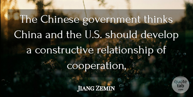 Jiang Zemin Quote About China, Chinese, Develop, Government, Relationship: The Chinese Government Thinks China...