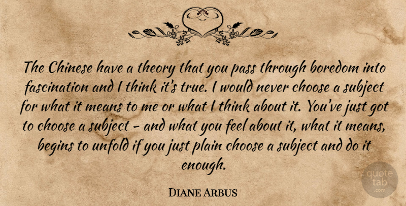 Diane Arbus Quote About Mean, Thinking, Boredom: The Chinese Have A Theory...