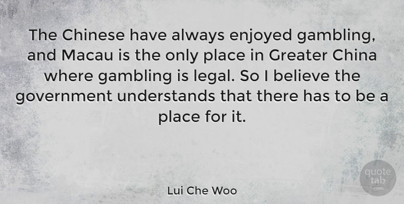 Lui Che Woo Quote About Believe, China, Chinese, Enjoyed, Government: The Chinese Have Always Enjoyed...