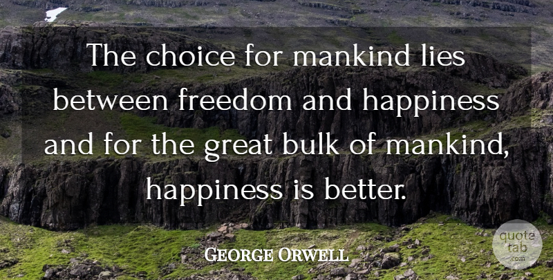 George Orwell Quote About Lying, Choices, Freedom And Happiness: The Choice For Mankind Lies...