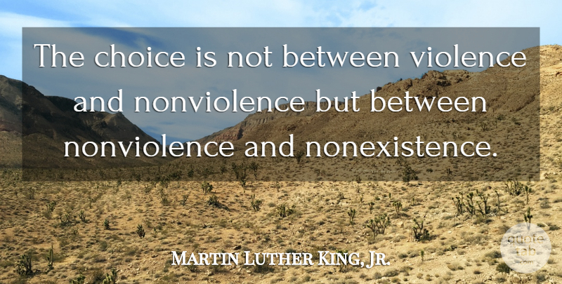 Martin Luther King, Jr. Quote About Powerful, War, Greatness: The Choice Is Not Between...