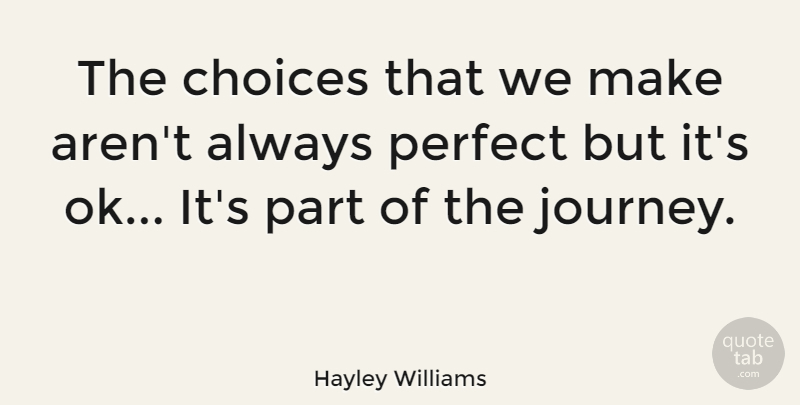 Hayley Williams Quote About undefined: The Choices That We Make...