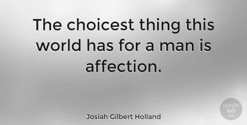 Josiah Gilbert Holland Quote About Cute Love, Love, Man: The Choicest Thing This World...
