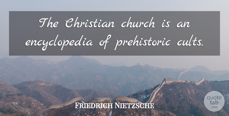 Friedrich Nietzsche Quote About Christian, Church, Cult: The Christian Church Is An...