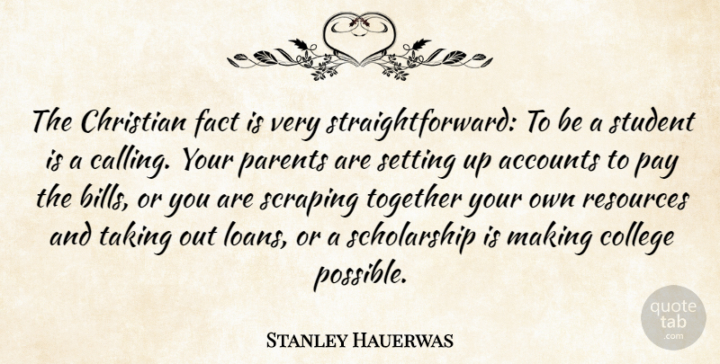 Stanley Hauerwas Quote About Accounts, Fact, Parents, Pay, Resources: The Christian Fact Is Very...