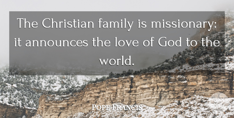 Pope Francis Quote About Christian, Missionary, World: The Christian Family Is Missionary...